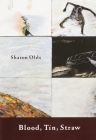 Blood, Tin, Straw: Poems By Sharon Olds Cover Image