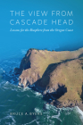 The View From Cascade Head: Lessons for the Biosphere from the Oregon Coast By Bruce Byers Cover Image