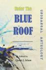 Under the Blue Roof Vol. III: Unobangal Anthology (Poetry #3) Cover Image
