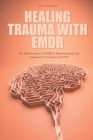 Healing Trauma with Emdr: The effectiveness of EMDR in Reprocessing and Treatment of Trauma and PTSD Cover Image