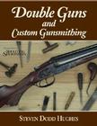 Double Guns and Custom Gunsmithing By Steven Hughes Cover Image