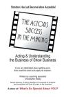 The Actors Success In The Making: Stardom Has Just Become More Accessible! By Christopher M. Healy Cover Image