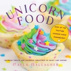 Unicorn Food: Rainbow Treats and Colorful Creations to Enjoy and Admire (Whimsical Treats) Cover Image