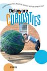 Delaware Curiosities: Quirky Characters, Roadside Oddities & Other Offbeat Stuff By Beth Rubin Cover Image