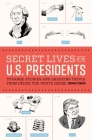 Secret Lives of the U.S. Presidents: Strange Stories and Shocking Trivia from Inside the White House By Cormac O'Brien Cover Image
