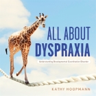 All about Dyspraxia: Understanding Developmental Coordination Disorder By Kathy Hoopmann Cover Image