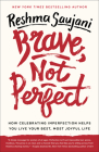 Brave, Not Perfect: How Celebrating Imperfection Helps You Live Your Best, Most Joyful Life By Reshma Saujani Cover Image