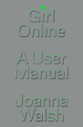 Girl Online: A User Manual By Joanna Walsh Cover Image