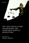 The New Regulatory Framework for Consumer Dispute Resolution By Pablo Cortes (Editor) Cover Image