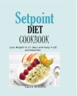 Setpoint Diet Cookbook: Lose Weight in 21 days and keep it off permanently. By Laura Williams Cover Image