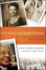 A Century and Some Change: My Life Before the President Called My Name By Ann Nixon Cooper, Karen Grigsby Bates (With) Cover Image