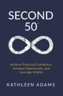 Second 50: Achieve Financial Confidence, Increase Opportunity, and Leverage Vitality Cover Image