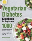 Vegetarian Diabetes Cookbook for Beginners By Winifred Haggith Cover Image