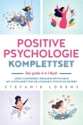 Positive Psychologie Komplettset - das große 4 in 1 Buch: Angst loswerden Resilienz entwickeln Mit Achtsamkeit zur Gelassenheit Positives Denken Cover Image