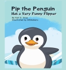 Pip the Penguin Has a Very Funny Flipper By Kyli D. Gray, Mfshobaru (Illustrator) Cover Image