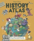 History Atlas: Heroes, Villains, and Magnificent Maps from Fifteen Extraordinary Civilizations (Blueprint Editions) By Thiago de Moraes Cover Image