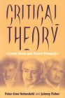 Critical Theory: Current State and Future Prospects By Peter Uwe Hohendahl (Editor), Jaimey Fisher (Editor) Cover Image