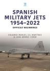 Spanish Military Jets 1954-2022: Difficult Beginnings By Eduardo Manuel Gil Martínez, Juan Arráez Cerdá Cover Image