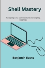 Shell Mastery: Navigating Linux Command Line and Scripting Essentials Cover Image