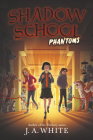 Shadow School #3: Phantoms By J. A. White Cover Image