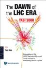 Dawn of the Lhc Era, the (Tasi 2008) - Proceedings of the 2008 Theoretical Advanced Study Institute in Elementary Particle Physics By Tao Han (Editor) Cover Image