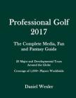 Professional Golf 2017: The Complete Media, Fan and Fantasy Guide By Daniel Wexler Cover Image