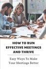 How To Run Effective Meetings And Thrive: Easy Ways To Make Your Meetings Better: Better Meetings Book By Enoch Ristow Cover Image