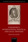 Pufendorf's International Political and Legal Thought (History and Theory of International Law) Cover Image