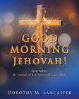 GOOD MORNING Jehovah!: For Men: My Journal of Revelations of God's Word Cover Image