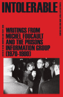 Intolerable: Writings from Michel Foucault and the Prisons Information Group (1970–1980) By Michel Foucault, Prisons Information Group, Kevin Thompson (Editor), Perry Zurn (Editor), Erik Beranek (Translated by) Cover Image