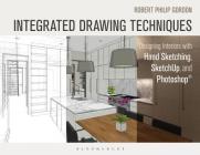Integrated Drawing Techniques: Designing Interiors with Hand Sketching, Sketchup, and Photoshop By Robert Philip Gordon Cover Image