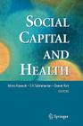 Social Capital and Health By Ichiro Kawachi (Editor), S. V. Subramanian (Editor), Daniel Kim (Editor) Cover Image