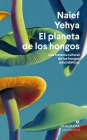 Planeta de Los Hongos, El By Naief Yehya Cover Image