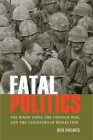 Fatal Politics: The Nixon Tapes, the Vietnam War, and the Casualties of Reelection (Miller Center Studies on the Presidency) By Ken Hughes, Andrew S. Chancey (Prepared by) Cover Image