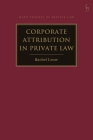 Corporate Attribution in Private Law (Hart Studies in Private Law) Cover Image