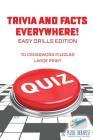 Trivia and Facts Everywhere! 70 Crossword Puzzles Large Print Easy Drills Edition Cover Image