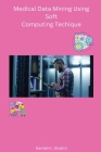 Medical Data Mining Using Soft Computing Technique By Shalini Gambhir Cover Image