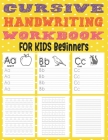 Cursive Handwriting Workbook For Kids Beginners: This Book Easy And Can Be Used For All Beginners, Learning How To Write For Preschool, Kindergarden L Cover Image