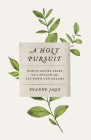 A Holy Pursuit: How the Gospel Frees Us to Follow and Lay Down Our Dreams By Dianne Jago Cover Image