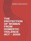 The Protection of Women from Domestic Violence ACT - 2005 By Dinesh Singh Bachgoti Cover Image