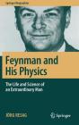 Feynman and His Physics: The Life and Science of an Extraordinary Man (Springer Biographies) By Jörg Resag Cover Image