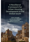 A Neoliberal Framework for Urban Housing Development in the Global South By Sampa Chisumbe, Clinton Ohis Aigbavboa, Erastus Mwanaumo Cover Image