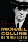 Michael Collins and the Anglo-Irish War: Britain's Counterinsurgency Failure Cover Image
