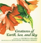 Creatures of Earth, Sea, and Sky: Animal Poems By Georgia Heard, Jennifer Owings Dewey (Illustrator) Cover Image
