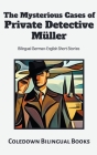 The Mysterious Cases of Private Detective Müller: Bilingual German-English Short Stories By Coledown Bilingual Books Cover Image