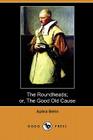 The Roundheads; Or, the Good Old Cause (Dodo Press) By Aphra Behn Cover Image