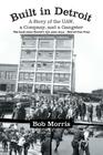 Built in Detroit: A Story of the UAW, a Company, and a Gangster By Bob Morris Cover Image