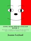 Cool Kids Speak Italian - Book 2: Enjoyable worksheets, word searches and colouring pages in Italian for children of all ages By Joanne Leyland Cover Image