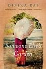 Someone Else's Garden: A Novel By Dipika Rai Cover Image