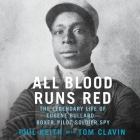 All Blood Runs Red: The Legendary Life of Eugene Bullard--Boxer, Pilot, Soldier, Spy By Phil Keith, Tom Clavin (Contribution by), James Shippy (Read by) Cover Image